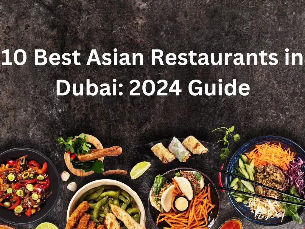 Asian Restaurant Dubai – List of Top 10 Best Asian Restaurants – 2024 Dubai Guide