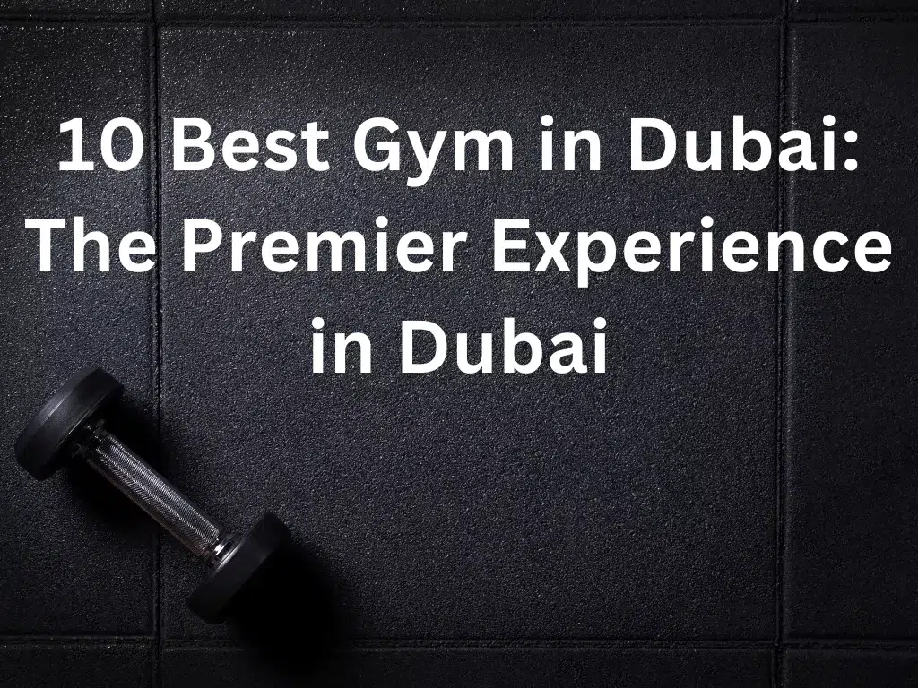 Best Gym in Dubai List Of The Top 10 Gyms in Dubai in 2024
