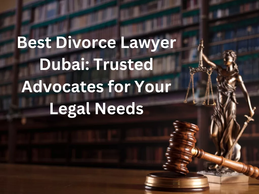 Best Divorce Lawyers in Dubai: A Comparison of Top 10 Trusted Advocates for Your UAE Legal Needs in 2024